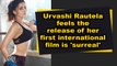 Urvashi Rautela feels the release of her first international film is 'surreal'