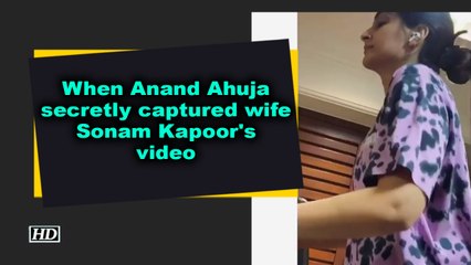When Anand Ahuja secretly captured wife Sonam Kapoor's video