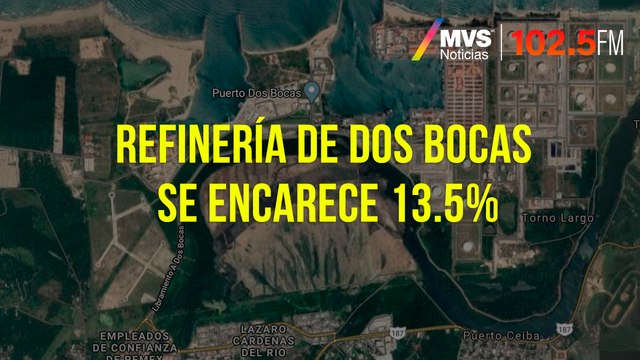 Refinería de Dos Bocas se encarece 13.5%