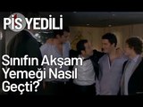 Pis Yedili Ve Sınıfın Akşam Yemeği Nasıl Geçti? - Pis Yedili 2. Bölüm