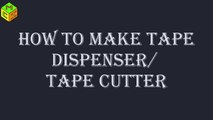 How To Make Tape Dispenser  - Homemade tape dispenser - How to make tape cutter using cardboard