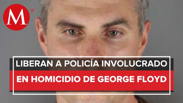 Dan libertad bajo fianza a ex policía implicado en muerte de George Floyd