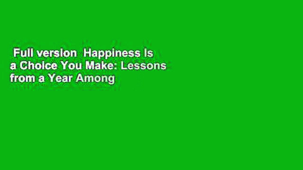 Full version  Happiness Is a Choice You Make: Lessons from a Year Among the Oldest Old  For Online