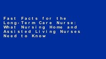 Fast Facts for the Long-Term Care Nurse: What Nursing Home and Assisted Living Nurses Need to Know