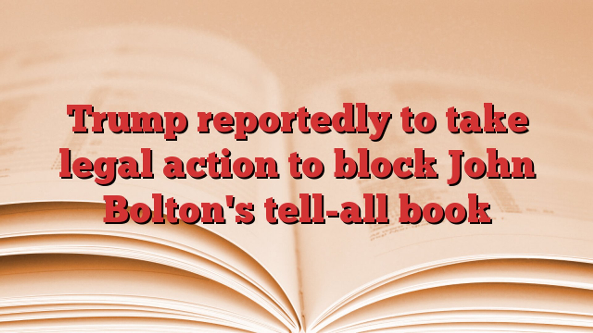 Trump to reportedly take legal action to block John Bolton's tell-all book