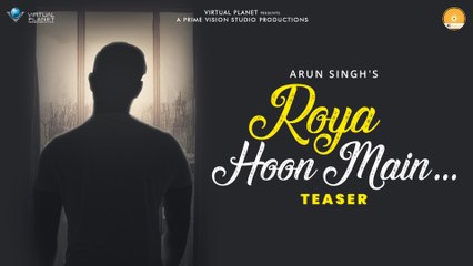 Roya Hoon Main -Teaser | Arun Singh | Virtual Planet | Atif Ali