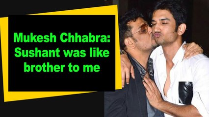 Mukesh Chhabra Sushant was like brother to me
