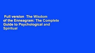 Full version  The Wisdom of the Enneagram: The Complete Guide to Psychological and Spiritual