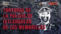 Torturas de la policía de Ixtlahuacán de los Membrillos