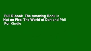 Full E-book  The Amazing Book is Not on Fire: The World of Dan and Phil  For Kindle