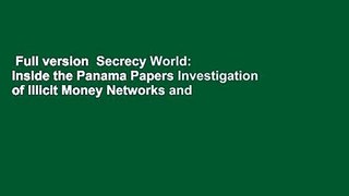 Full version  Secrecy World: Inside the Panama Papers Investigation of Illicit Money Networks and
