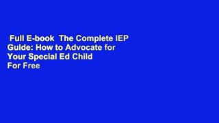 Full E-book  The Complete IEP Guide: How to Advocate for Your Special Ed Child  For Free