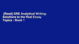 [Read] GRE Analytical Writing: Solutions to the Real Essay Topics - Book 1  For Kindle