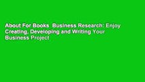 About For Books  Business Research: Enjoy Creating, Developing and Writing Your Business Project