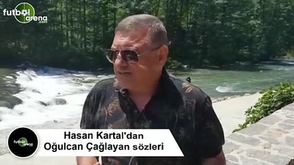 Hasan Kartal'dan Oğulcan Çağlayan sözleri