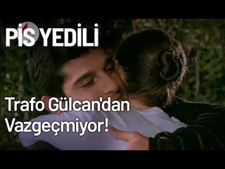 Trafo, Gülcan'dan Vazgeçmiyor! - Pis Yedili 41. Bölüm