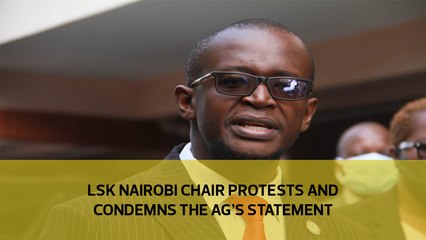 LSK Nairobi branch chair protests and condemns the AG's statement