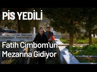Fatih, Cimbom'un Mezarına Gidiyor - Pis Yedili 97. Bölüm