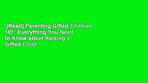 [Read] Parenting Gifted Children 101: Everything You Need to Know about Raising a Gifted Child