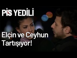 Elçin ve Ceyhun Tartışıyor! - Pis Yedili 99. Bölüm