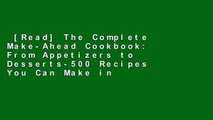 [Read] The Complete Make-Ahead Cookbook: From Appetizers to Desserts-500 Recipes You Can Make in