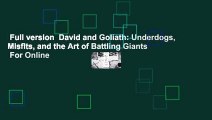 Full version  David and Goliath: Underdogs, Misfits, and the Art of Battling Giants  For Online