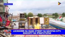 Lockdown sa isang street sa Navotas City, mahigpit na ipinatutupad