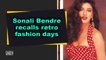 Sonali Bendre recalls retro fashion days