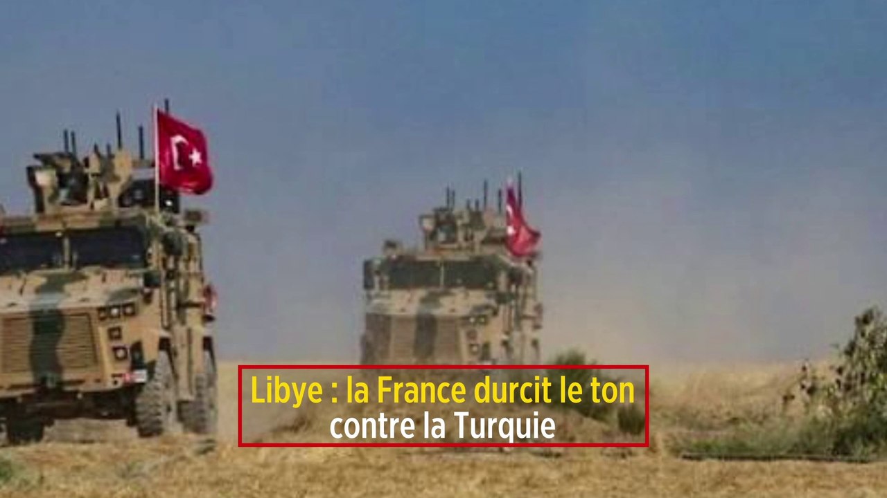 Libye : la France durcit le ton contre la Turquie