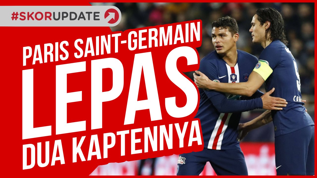 PSG LEPAS THIAGO SILVA DAN EDINSON CAVANI