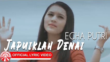 Echa Putri - Japuiklah Denai [Official Lyric Video HD]