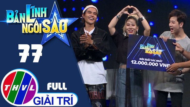 Bản lĩnh ngôi sao - Tập 77: Thanh Tùng, Yến Lê, Ngọc Hưng, Duy Anh, Henry Nguyễn, Bảo Châu