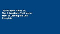 Full E-book  Sales Eq: The 5 Questions That Matter Most to Closing the Deal Complete