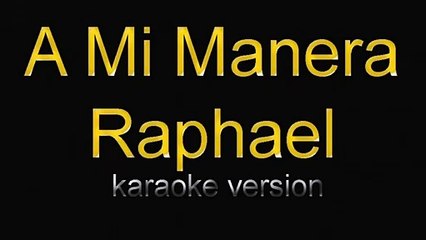 A Mi Manera - Raphael - karaoke - letra