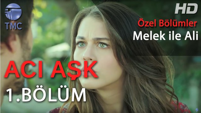 Acı Aşk - Melek ile Ali'nin Tanışmaları ve Devamı - Acı Aşk 1. Bölüm