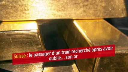 Suisse : le passager d’un train recherché après avoir oublié… son or