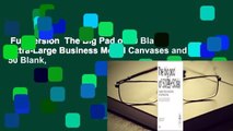 Full version  The Big Pad of 50 Blank, Extra-Large Business Model Canvases and 50 Blank,