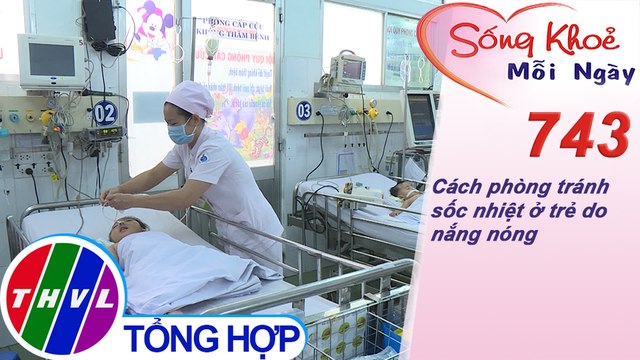 Cách phòng tránh sốc nhiệt ở trẻ do nắng nóng | Sống khỏe mỗi ngày - Kỳ 743