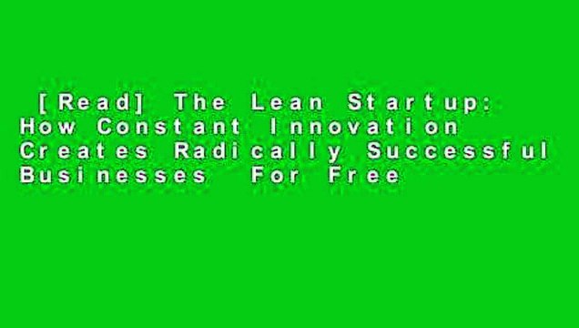 [Read] The Lean Startup: How Constant Innovation Creates Radically Successful Businesses  For Free