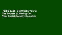 Full E-book  Get What's Yours: The Secrets to Maxing Out Your Social Security Complete