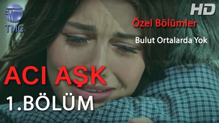 Acı Aşk - Melek'in Babası Bulut ile Tanışmak İster Ancak Bulut Ortalarda Yoktur - 1 Bölüm