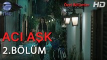 Acı Aşk - Melek Evi Terk Ediyor - Acı Aşk 2. Bölüm