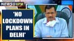 Coronavirus Lockdown: Delhi CM Arvind Kejriwal says 'no lockdown plans in Delhi'| Oneindia News
