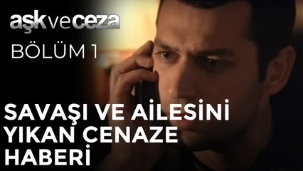Savaşı ve Ailesini Yıkan Cenaze Haberi | Aşk ve Ceza 1. Bölüm