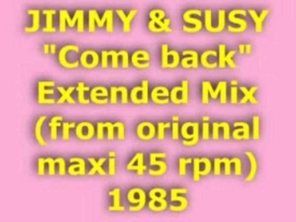 JIMMY & SUSY "Come back" Extended Mix 1985