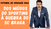 Futebol de Verdade #164 - Dos miúdos do Sporting à quebra do SC Braga