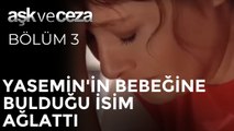 Yasemin'in Bebeğine Bulduğu İsim Ağlattı | Aşk ve Ceza 3. Bölüm