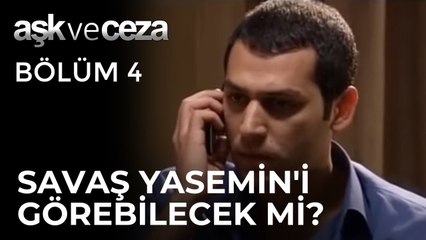 Savaş Yasemin'i Görebilecek mi? | Aşk ve Ceza 4. Bölüm