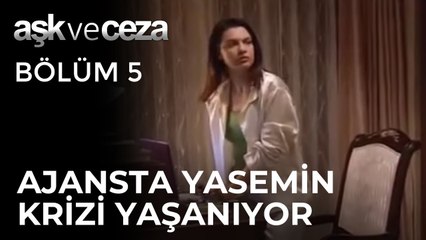 Ajansta Yasemin Krizi Yaşanıyor | Aşk ve Ceza 5. Bölüm