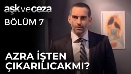 Azra'nın İşten Çıkarılma Tehlikesi | Aşk ve Ceza 7. Bölüm